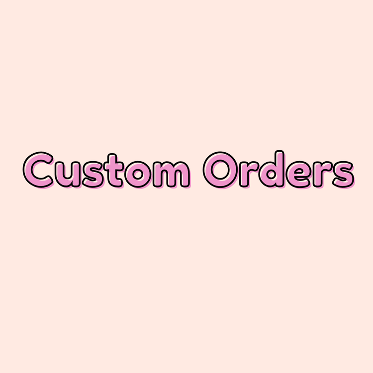 Custom Orders